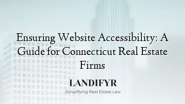 Ensuring Website Accessibility: A Guide for Connecticut Real Estate Firms
