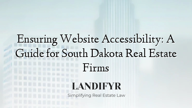 Ensuring Website Accessibility: A Guide for South Dakota Real Estate Firms