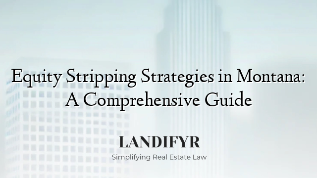 Equity Stripping Strategies in Montana: A Comprehensive Guide