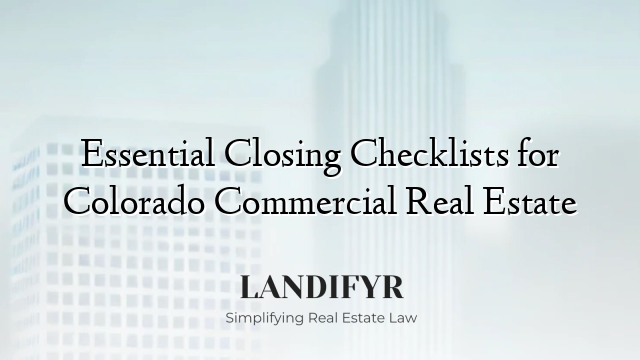 Essential Closing Checklists for Colorado Commercial Real Estate
