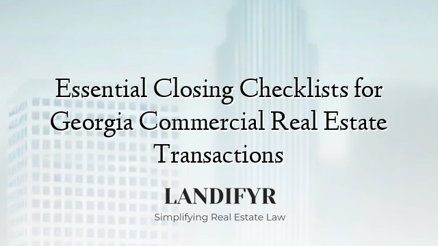 Essential Closing Checklists for Georgia Commercial Real Estate Transactions