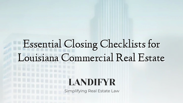 Essential Closing Checklists for Louisiana Commercial Real Estate