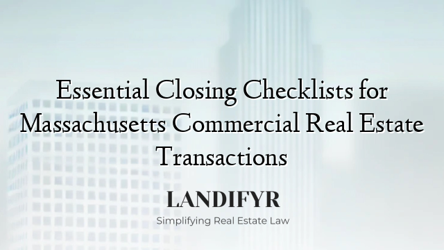 Essential Closing Checklists for Massachusetts Commercial Real Estate Transactions