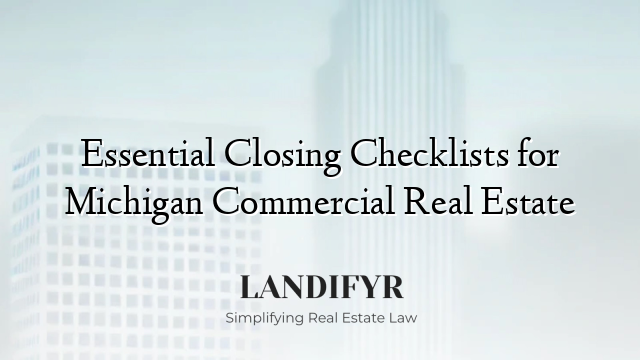 Essential Closing Checklists for Michigan Commercial Real Estate