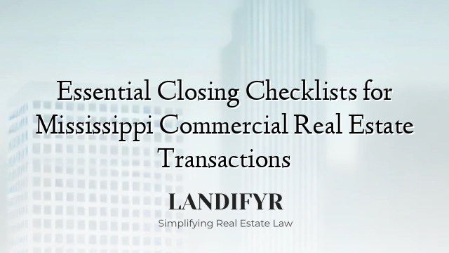 Essential Closing Checklists for Mississippi Commercial Real Estate Transactions