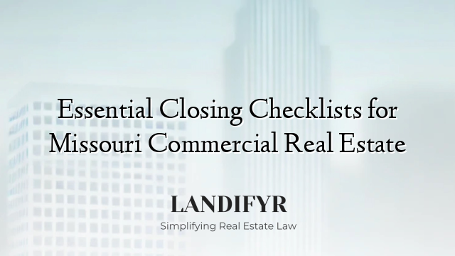 Essential Closing Checklists for Missouri Commercial Real Estate
