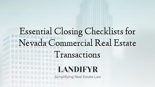 Essential Closing Checklists for Nevada Commercial Real Estate Transactions