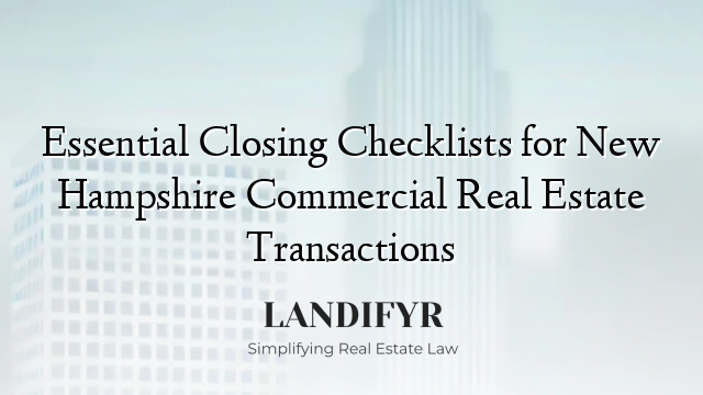 Essential Closing Checklists for New Hampshire Commercial Real Estate Transactions