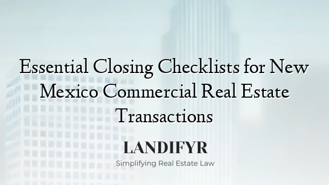 Essential Closing Checklists for New Mexico Commercial Real Estate Transactions
