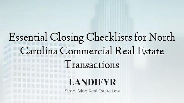Essential Closing Checklists for North Carolina Commercial Real Estate Transactions