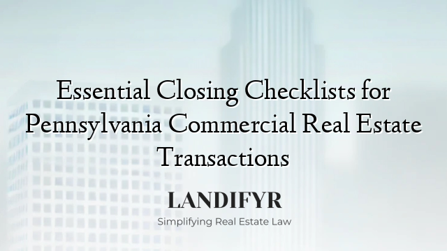 Essential Closing Checklists for Pennsylvania Commercial Real Estate Transactions