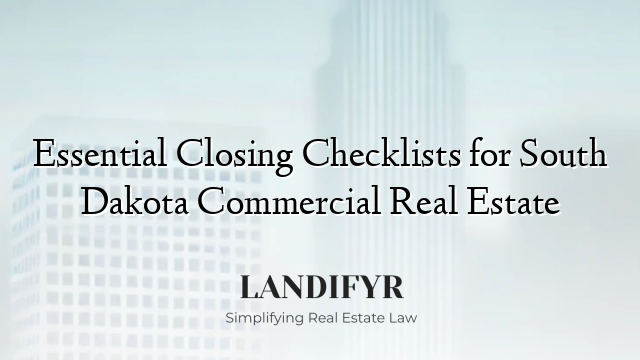 Essential Closing Checklists for South Dakota Commercial Real Estate