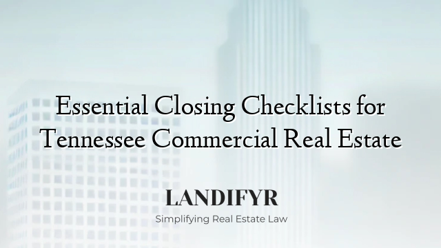 Essential Closing Checklists for Tennessee Commercial Real Estate