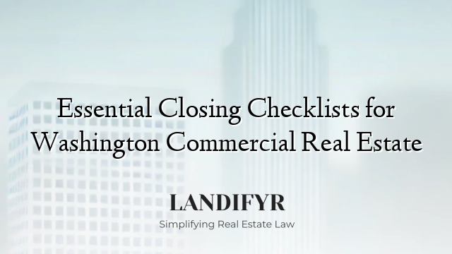 Essential Closing Checklists for Washington Commercial Real Estate