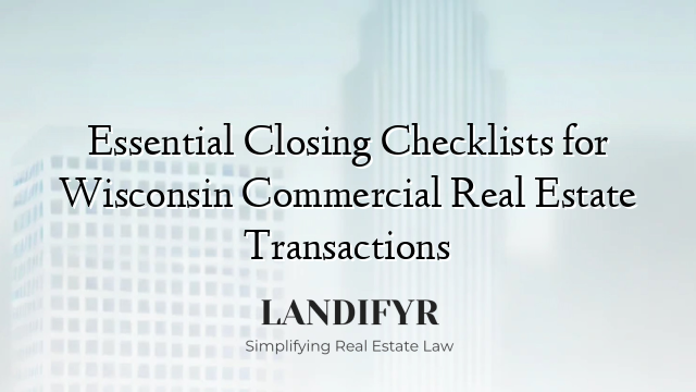 Essential Closing Checklists for Wisconsin Commercial Real Estate Transactions