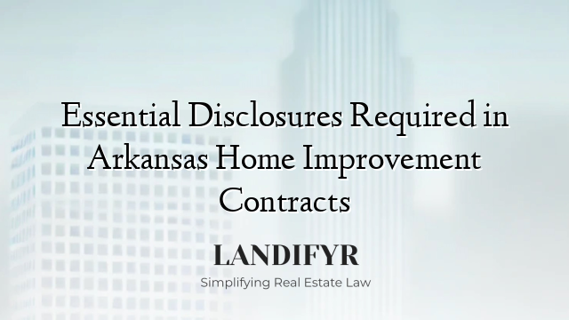 Essential Disclosures Required in Arkansas Home Improvement Contracts