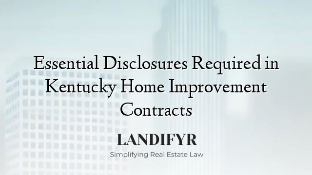 Essential Disclosures Required in Kentucky Home Improvement Contracts