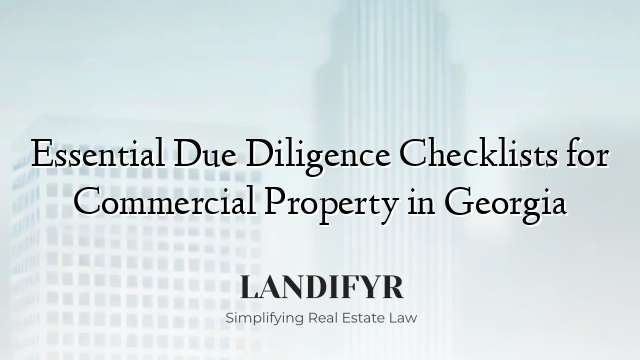 Essential Due Diligence Checklists for Commercial Property in Georgia