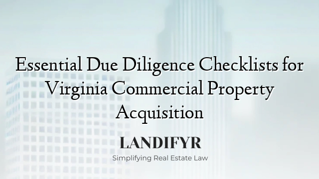 Essential Due Diligence Checklists for Virginia Commercial Property Acquisition