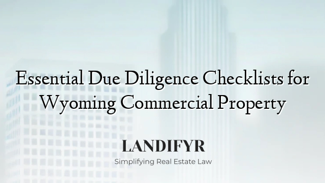 Essential Due Diligence Checklists for Wyoming Commercial Property