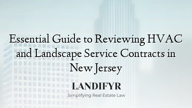 Essential Guide to Reviewing HVAC and Landscape Service Contracts in New Jersey