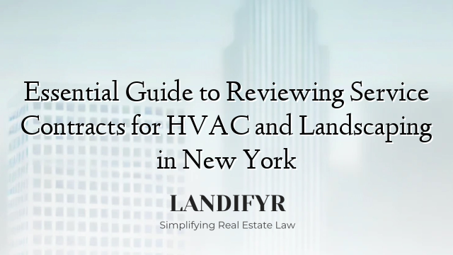 Essential Guide to Reviewing Service Contracts for HVAC and Landscaping in New York
