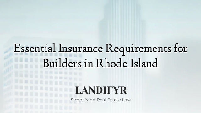 Essential Insurance Requirements for Builders in Rhode Island
