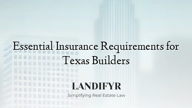 Essential Insurance Requirements for Texas Builders