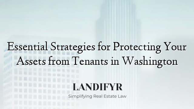 Essential Strategies for Protecting Your Assets from Tenants in Washington