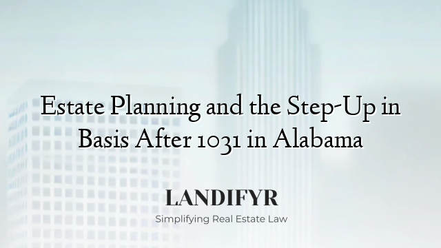 Estate Planning and the Step-Up in Basis After 1031 in Alabama