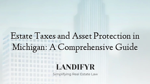 Estate Taxes and Asset Protection in Michigan: A Comprehensive Guide