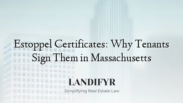 Estoppel Certificates: Why Tenants Sign Them in Massachusetts
