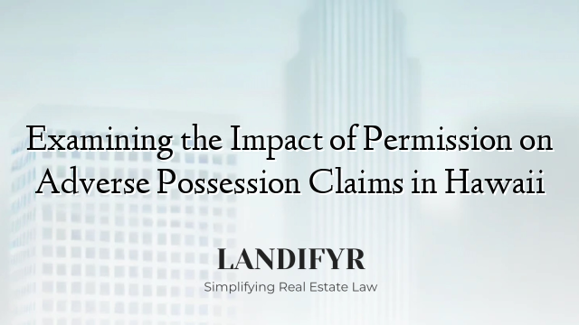Examining the Impact of Permission on Adverse Possession Claims in Hawaii