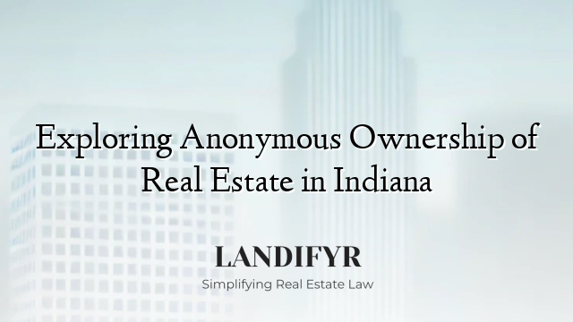 Exploring Anonymous Ownership of Real Estate in Indiana