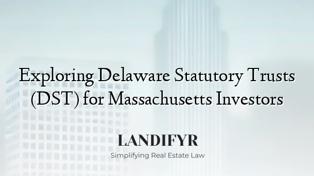 Exploring Delaware Statutory Trusts (DST) for Massachusetts Investors