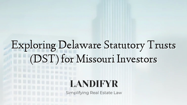 Exploring Delaware Statutory Trusts (DST) for Missouri Investors