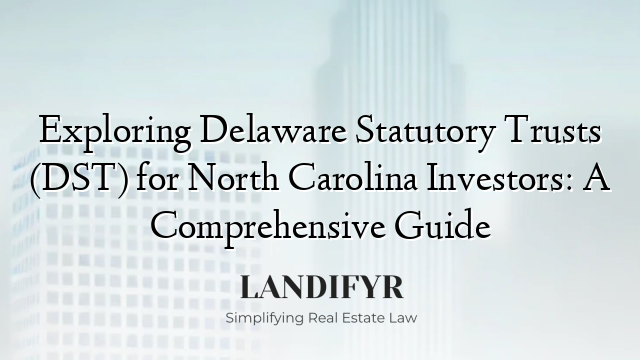 Exploring Delaware Statutory Trusts (DST) for North Carolina Investors: A Comprehensive Guide
