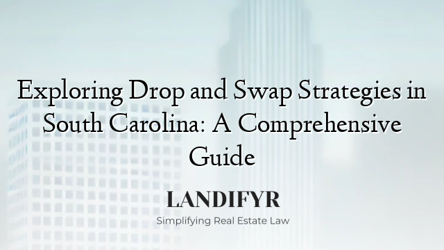 Exploring Drop and Swap Strategies in South Carolina: A Comprehensive Guide