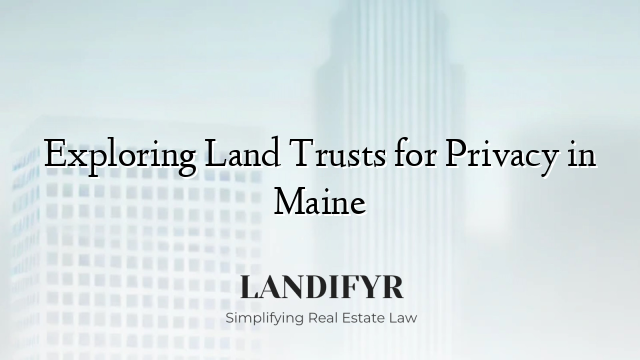 Exploring Land Trusts for Privacy in Maine