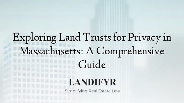 Exploring Land Trusts for Privacy in Massachusetts: A Comprehensive Guide