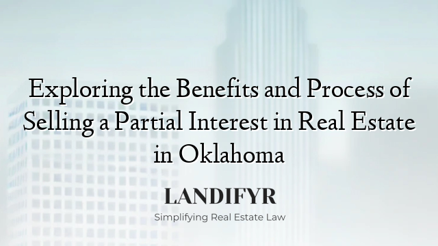 Exploring the Benefits and Process of Selling a Partial Interest in Real Estate in Oklahoma