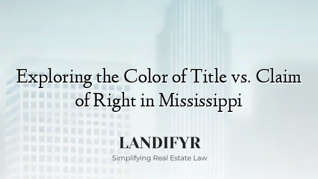 Exploring the Color of Title vs. Claim of Right in Mississippi
