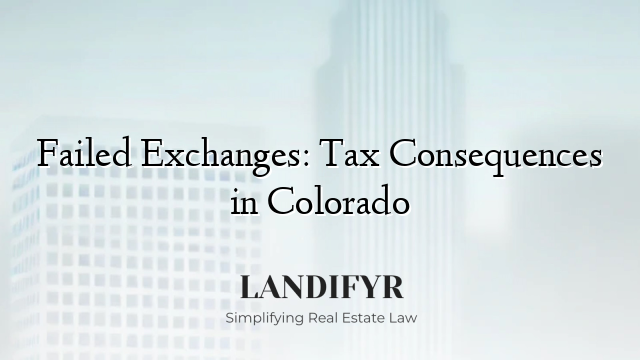 Failed Exchanges: Tax Consequences in Colorado