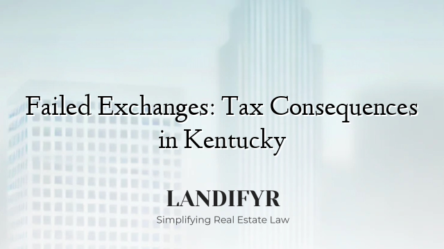 Failed Exchanges: Tax Consequences in Kentucky