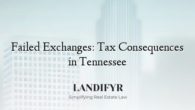 Failed Exchanges: Tax Consequences in Tennessee