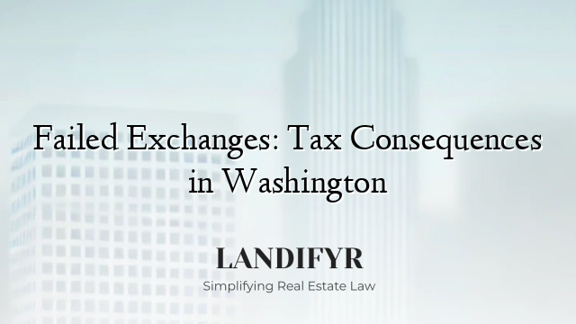 Failed Exchanges: Tax Consequences in Washington