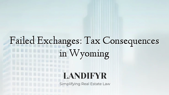 Failed Exchanges: Tax Consequences in Wyoming