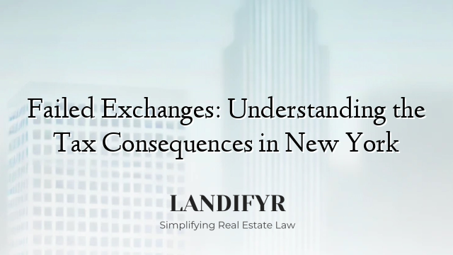 Failed Exchanges: Understanding the Tax Consequences in New York