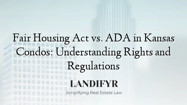 Fair Housing Act vs. ADA in Kansas Condos: Understanding Rights and Regulations