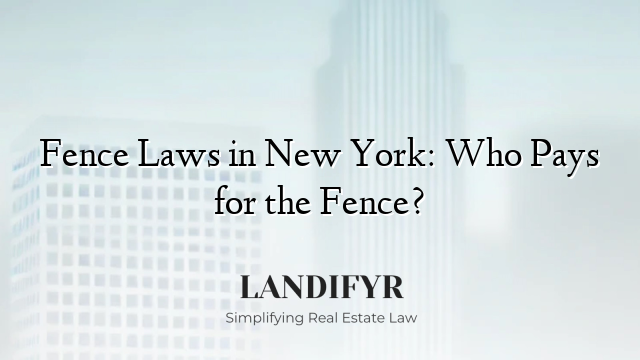 Fence Laws in New York: Who Pays for the Fence?